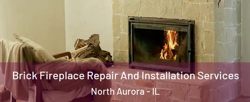  Brick Fireplace Repair And Installation Services North Aurora - IL