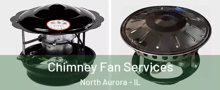  Chimney Fan Services North Aurora - IL