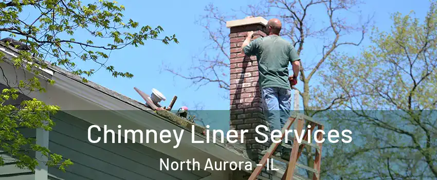  Chimney Liner Services North Aurora - IL