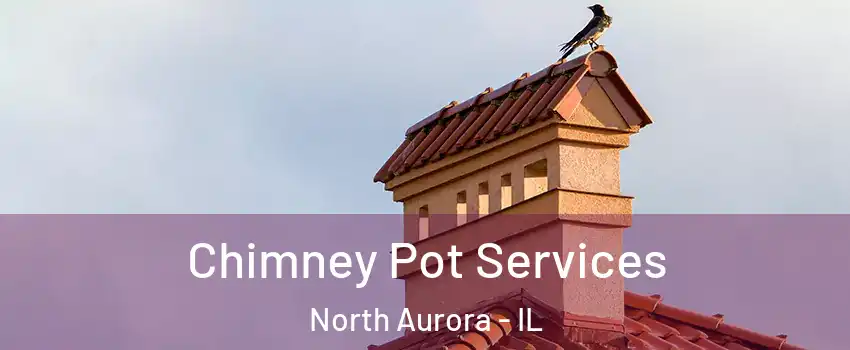  Chimney Pot Services North Aurora - IL