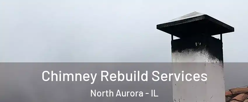  Chimney Rebuild Services North Aurora - IL