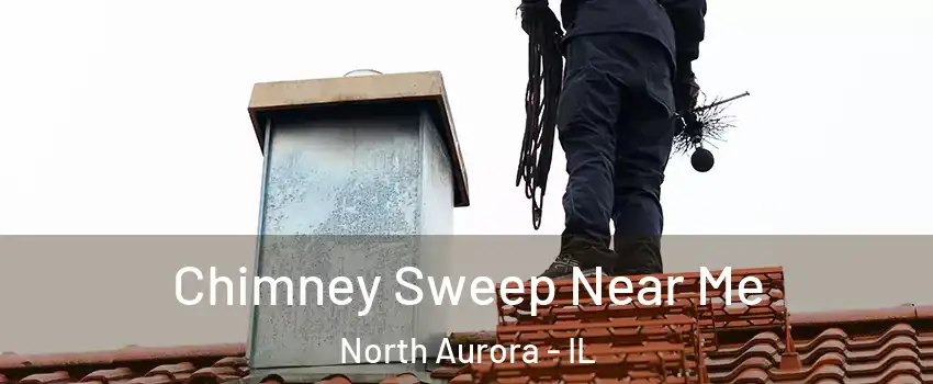  Chimney Sweep Near Me North Aurora - IL