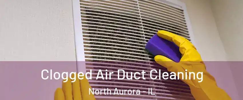  Clogged Air Duct Cleaning North Aurora - IL