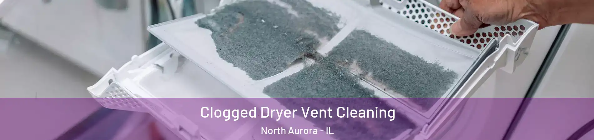  Clogged Dryer Vent Cleaning North Aurora - IL