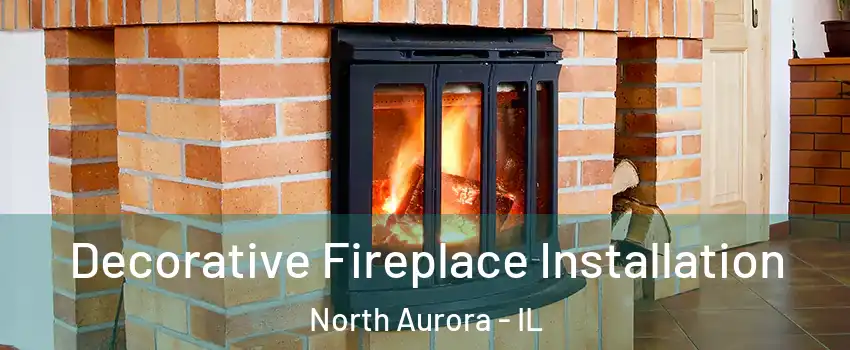 Decorative Fireplace Installation North Aurora - IL