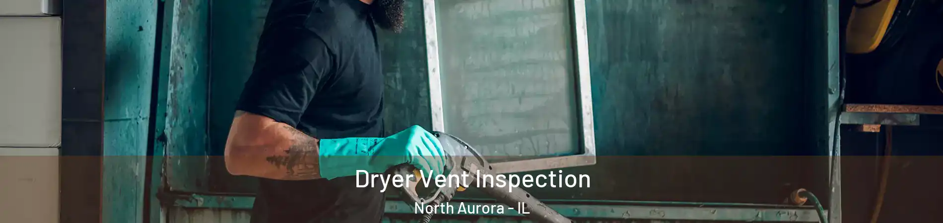  Dryer Vent Inspection North Aurora - IL