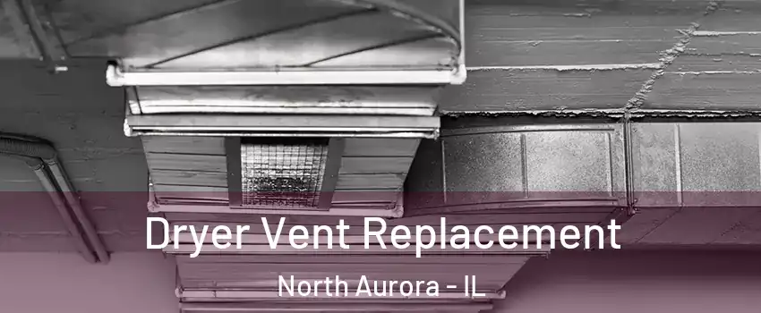  Dryer Vent Replacement North Aurora - IL