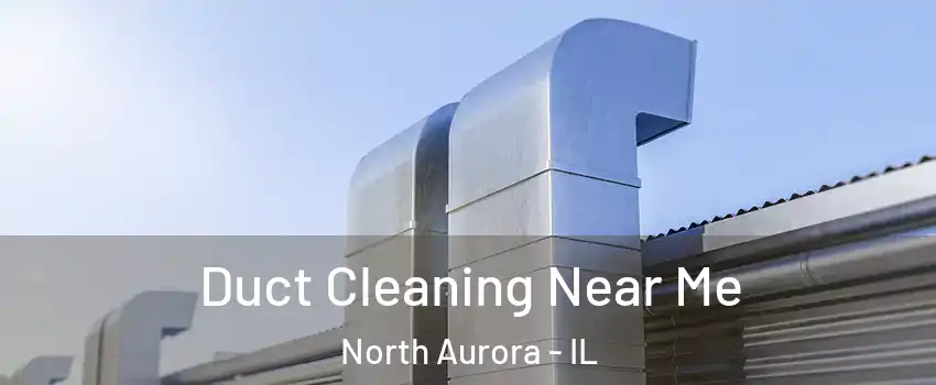  Duct Cleaning Near Me North Aurora - IL