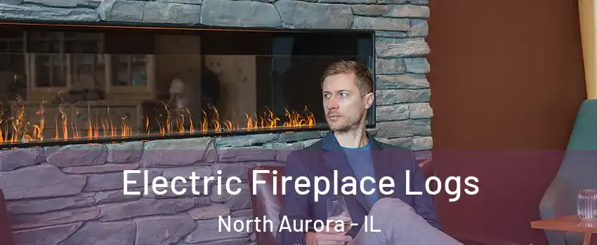  Electric Fireplace Logs North Aurora - IL