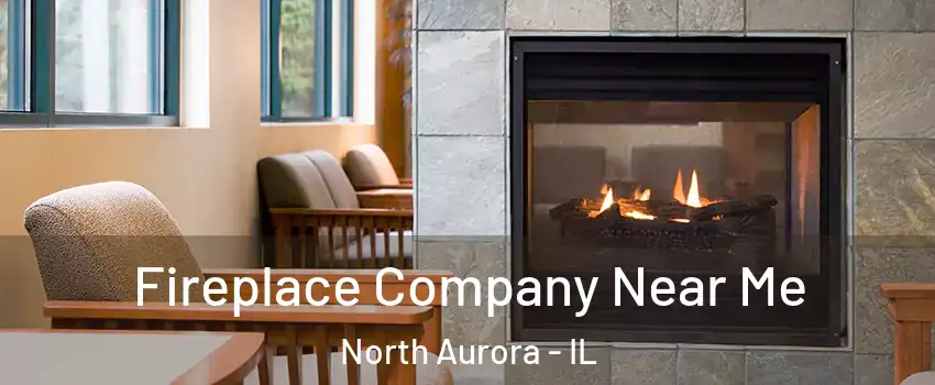 Fireplace Company Near Me North Aurora - IL