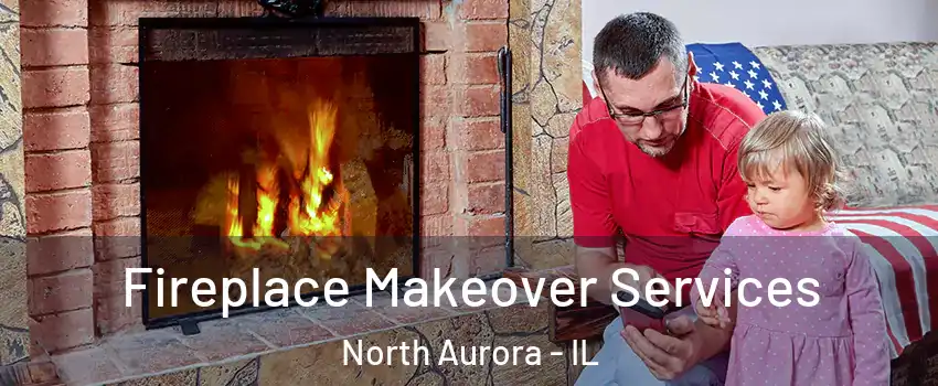  Fireplace Makeover Services North Aurora - IL