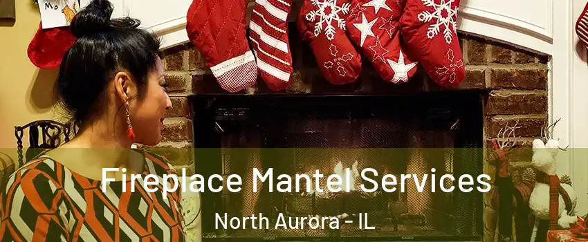  Fireplace Mantel Services North Aurora - IL