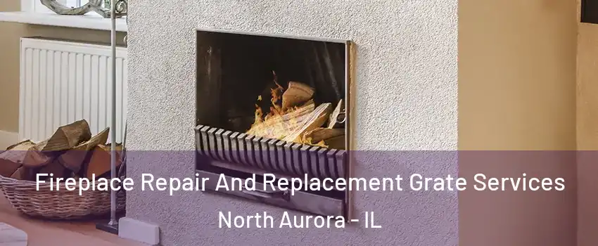  Fireplace Repair And Replacement Grate Services North Aurora - IL