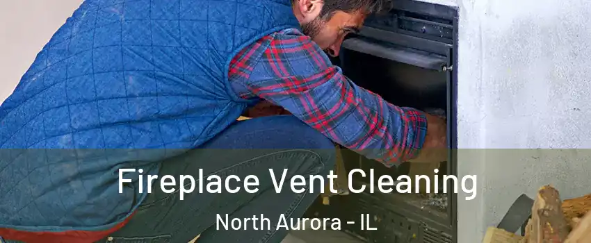  Fireplace Vent Cleaning North Aurora - IL