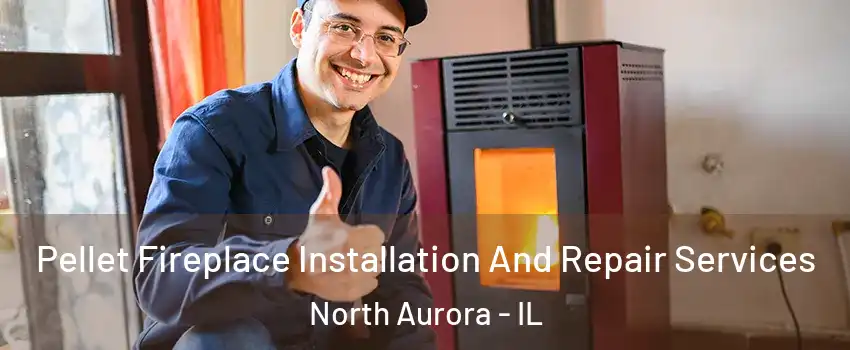  Pellet Fireplace Installation And Repair Services North Aurora - IL