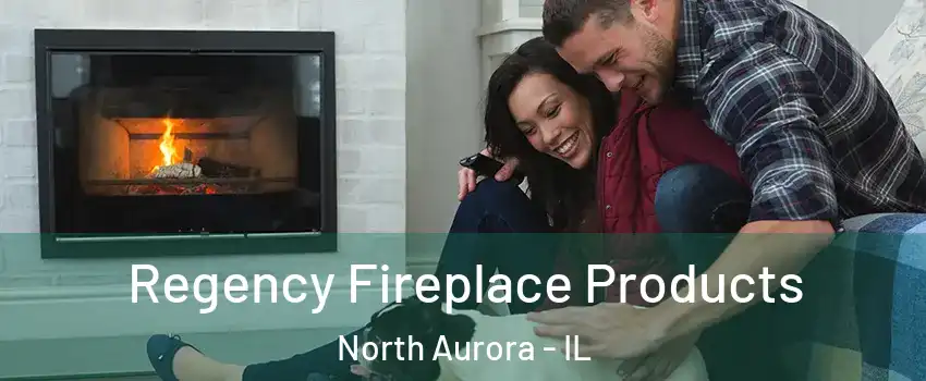  Regency Fireplace Products North Aurora - IL