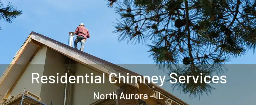  Residential Chimney Services North Aurora - IL