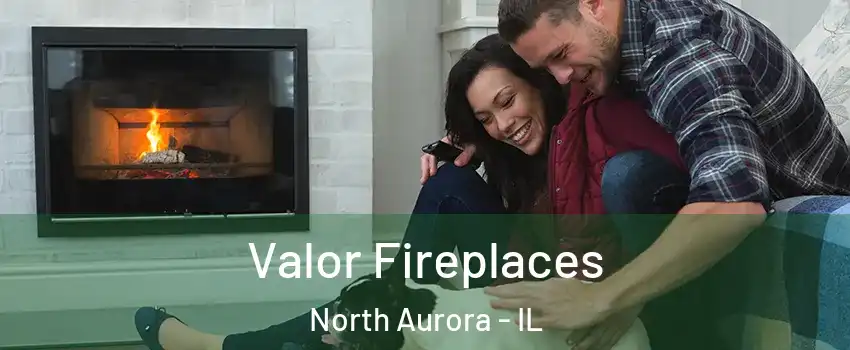  Valor Fireplaces North Aurora - IL