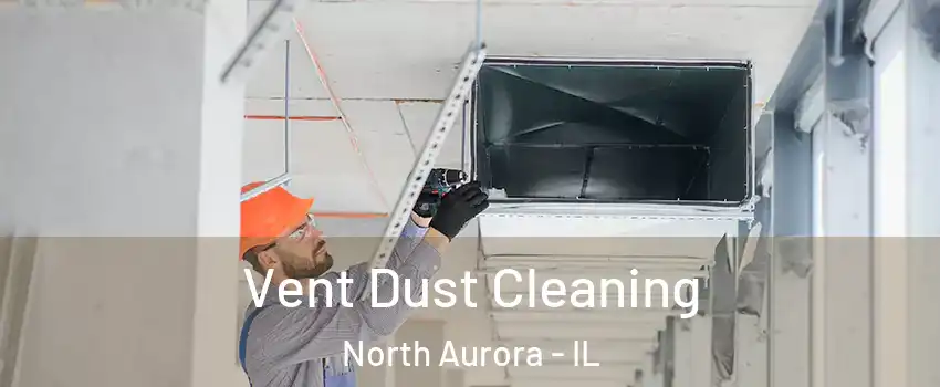  Vent Dust Cleaning North Aurora - IL