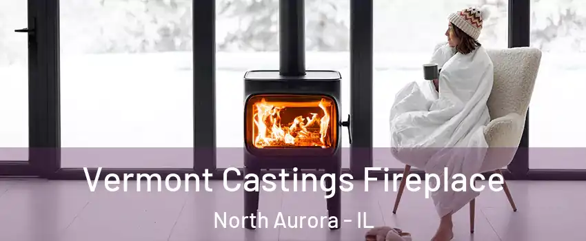  Vermont Castings Fireplace North Aurora - IL
