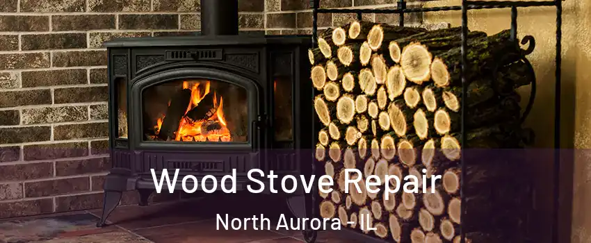  Wood Stove Repair North Aurora - IL